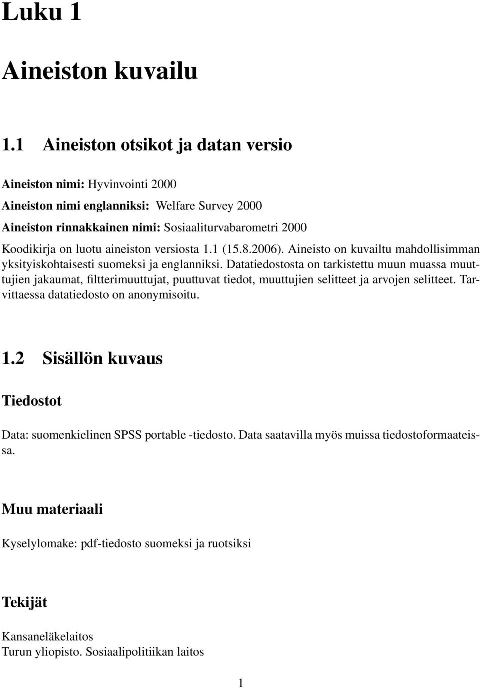 aineiston versiosta 1.1 (15.8.2006). Aineisto on kuvailtu mahdollisimman yksityiskohtaisesti suomeksi ja englanniksi.