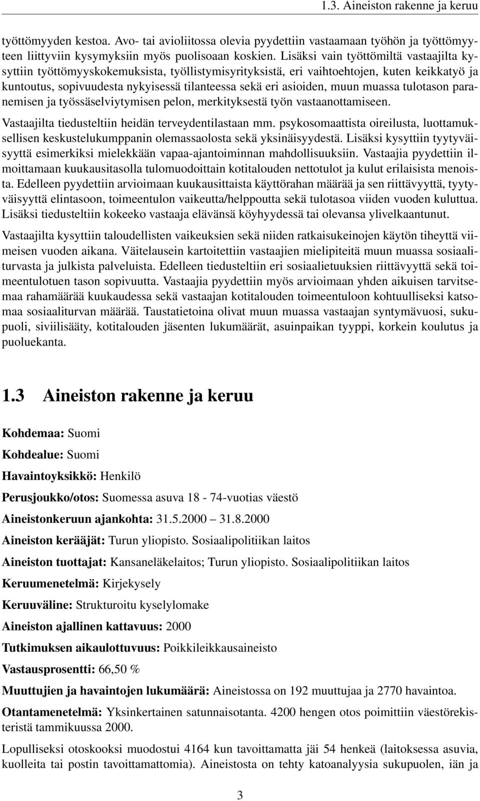 muun muassa tulotason paranemisen ja työssäselviytymisen pelon, merkityksestä työn vastaanottamiseen. Vastaajilta tiedusteltiin heidän terveydentilastaan mm.