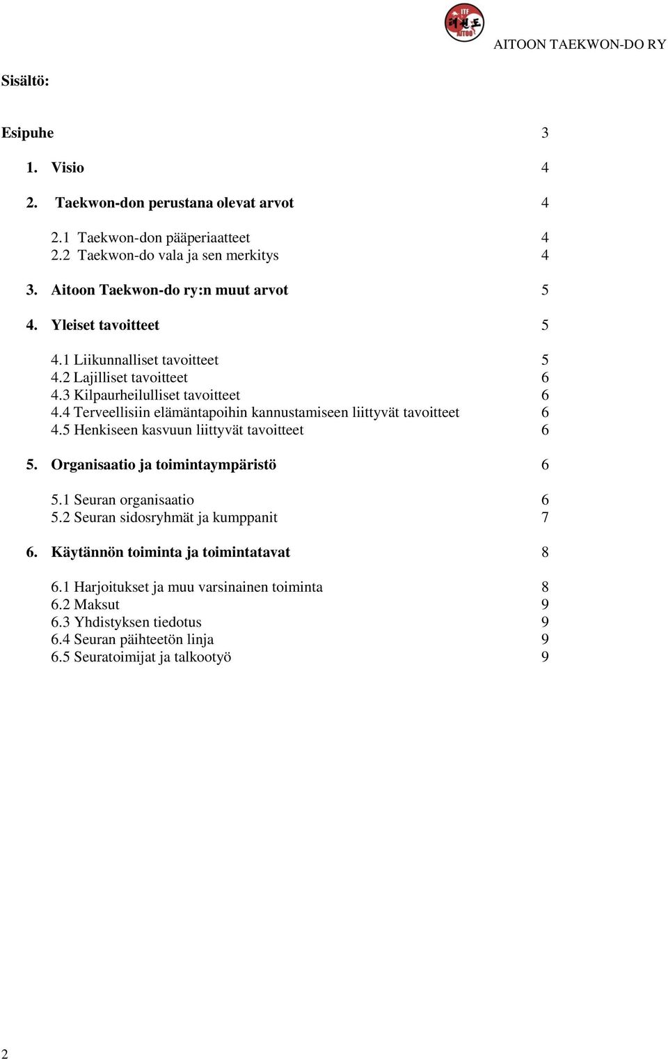 4 Terveellisiin elämäntapoihin kannustamiseen liittyvät tavoitteet 6 4.5 Henkiseen kasvuun liittyvät tavoitteet 6 5. Organisaatio ja toimintaympäristö 6 5.