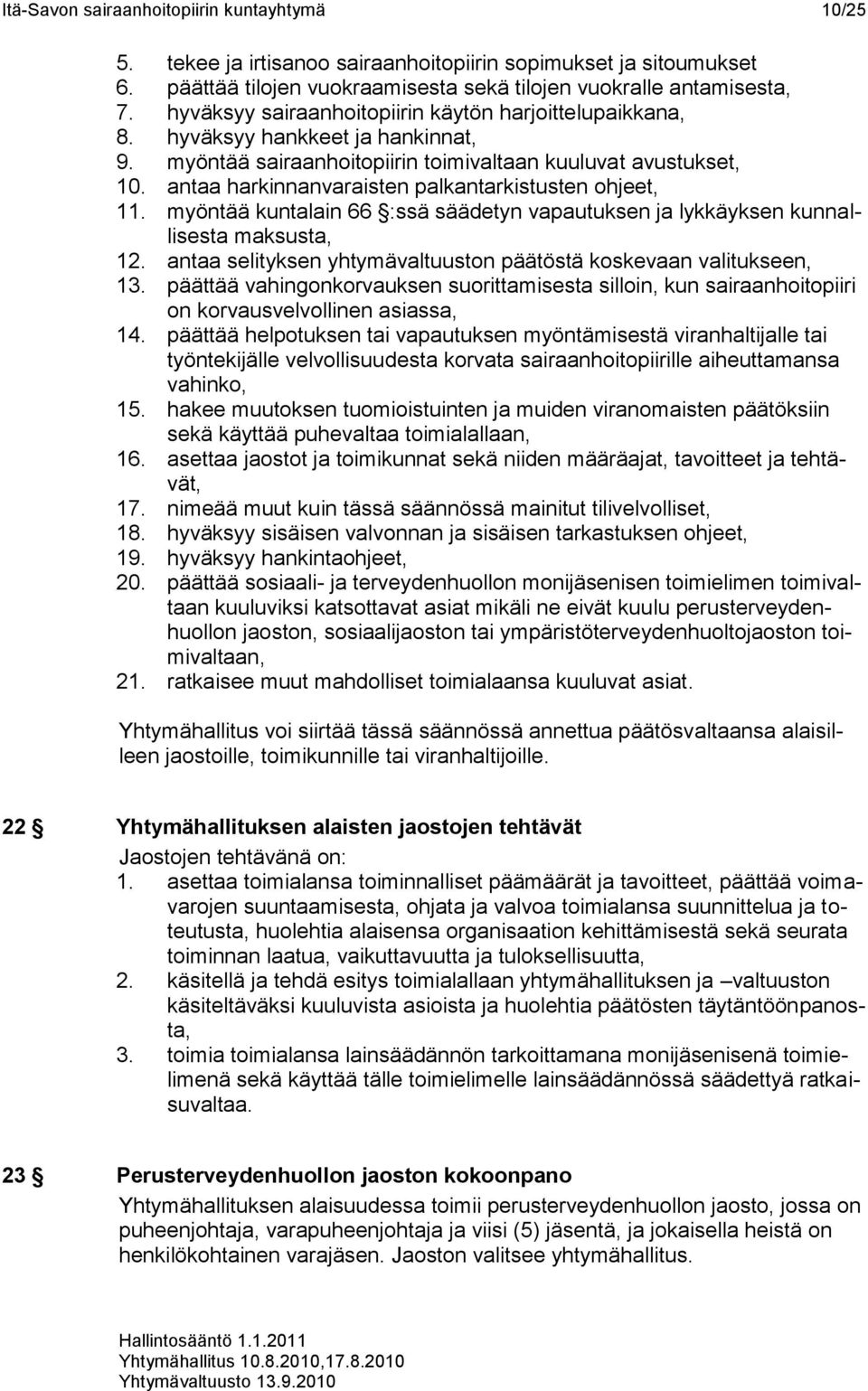 antaa harkinnanvaraisten palkantarkistusten ohjeet, 11. myöntää kuntalain 66 :ssä säädetyn vapautuksen ja lykkäyksen kunnallisesta maksusta, 12.