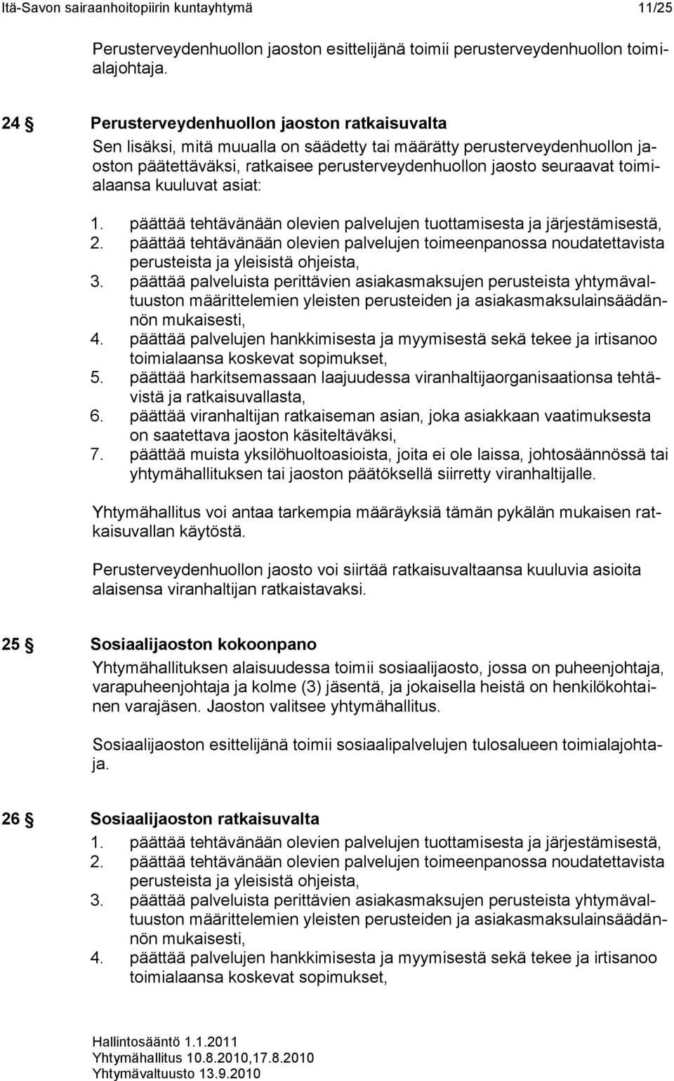 toimialaansa kuuluvat asiat: 1. päättää tehtävänään olevien palvelujen tuottamisesta ja järjestämisestä, 2.