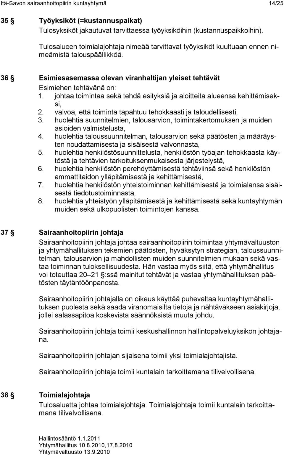 johtaa toimintaa sekä tehdä esityksiä ja aloitteita alueensa kehittämiseksi, 2. valvoa, että toiminta tapahtuu tehokkaasti ja taloudellisesti, 3.