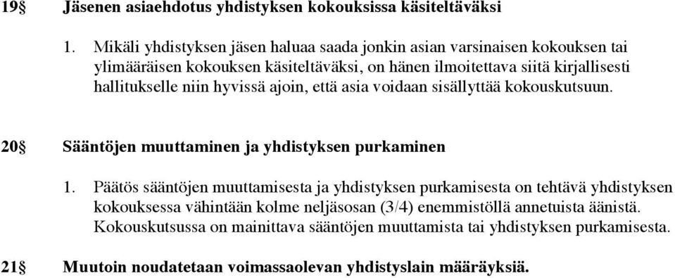 hallitukselle niin hyvissä ajoin, että asia voidaan sisällyttää kokouskutsuun. 20 Sääntöjen muuttaminen ja yhdistyksen purkaminen 1.