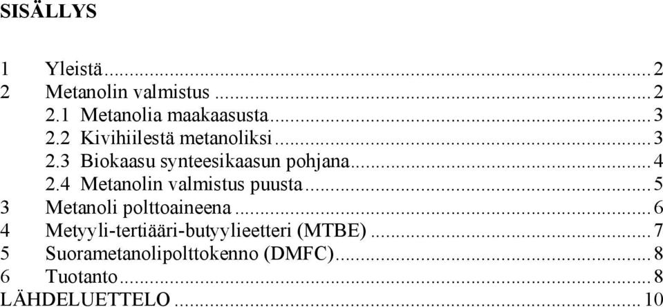 4 Metanolin valmistus puusta...5 3 Metanoli polttoaineena.