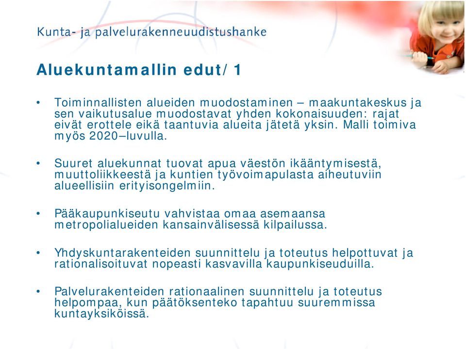 Suuret aluekunnat tuovat apua väestön ikääntymisestä, muuttoliikkeestä ja kuntien työvoimapulasta aiheutuviin alueellisiin erityisongelmiin.