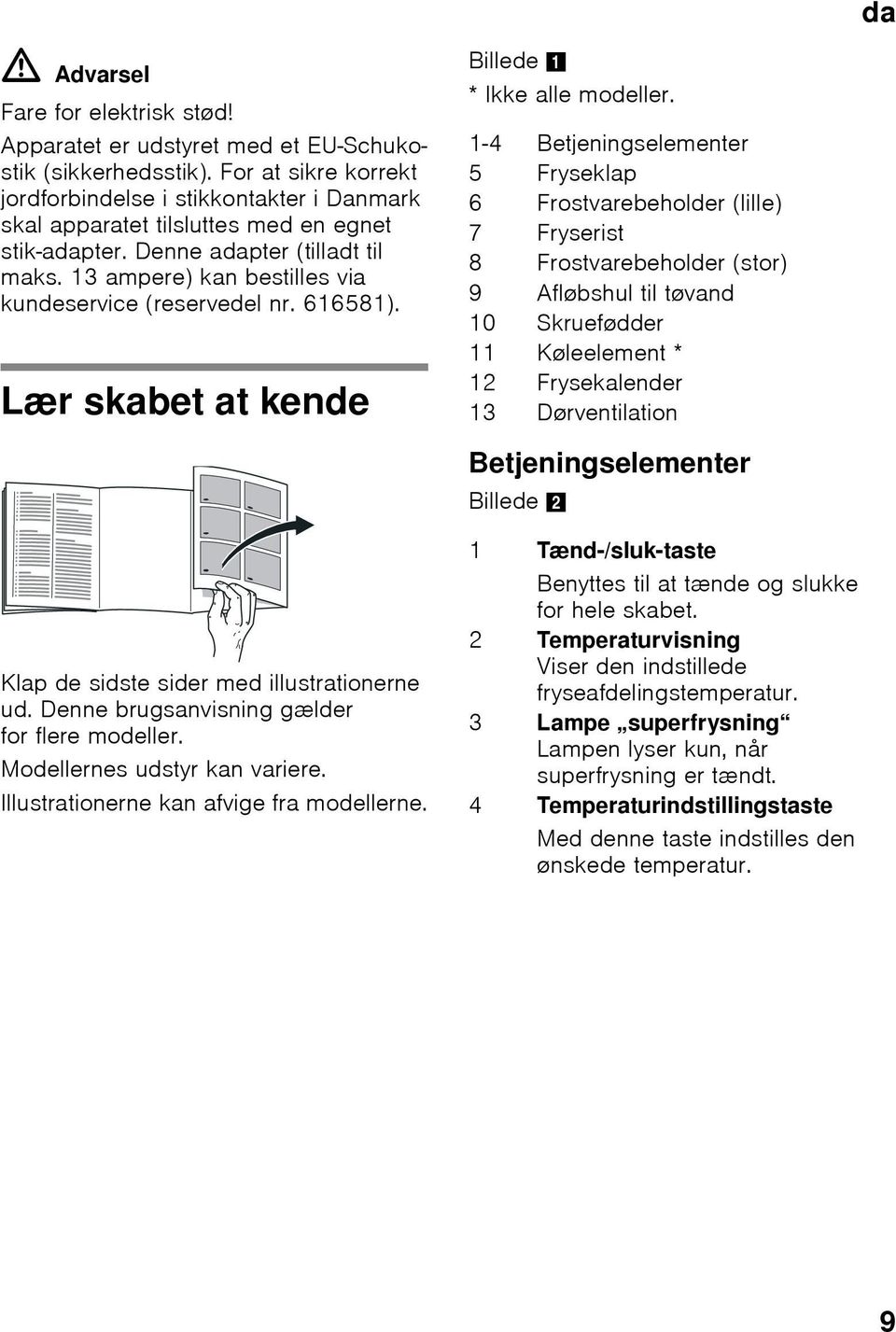 13 ampere) kan bestilles via kundeservice (reservedel nr. 616581). Lær skabet at kende Billede 1 * Ikke alle modeller.