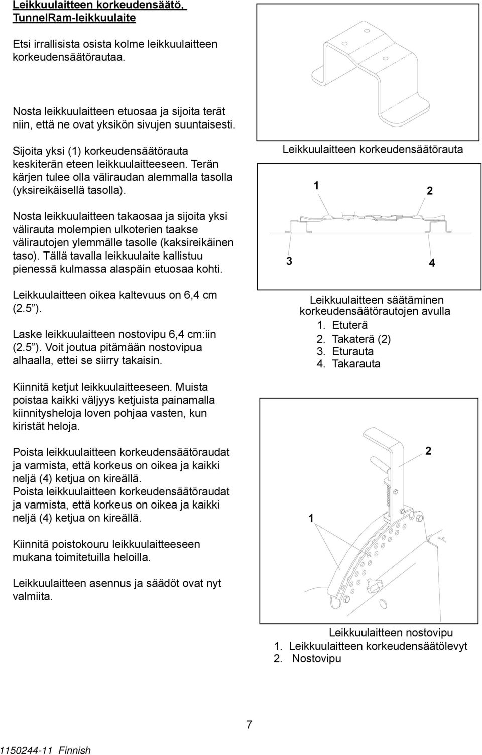 Terän kärjen tulee olla väliraudan alemmalla tasolla (yksireikäisellä tasolla).