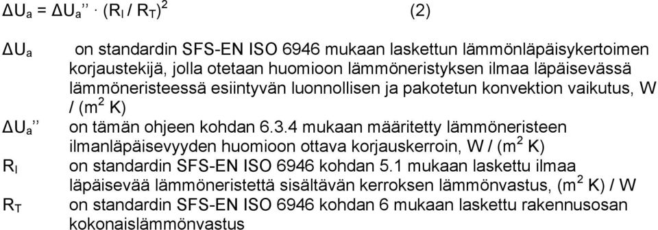 4 mukaan määritetty lämmöneristeen ilmanläpäisevyyden huomioon ottava korjauskerroin, W / (m 2 K) on standardin SFS-EN ISO 6946 kohdan 5.