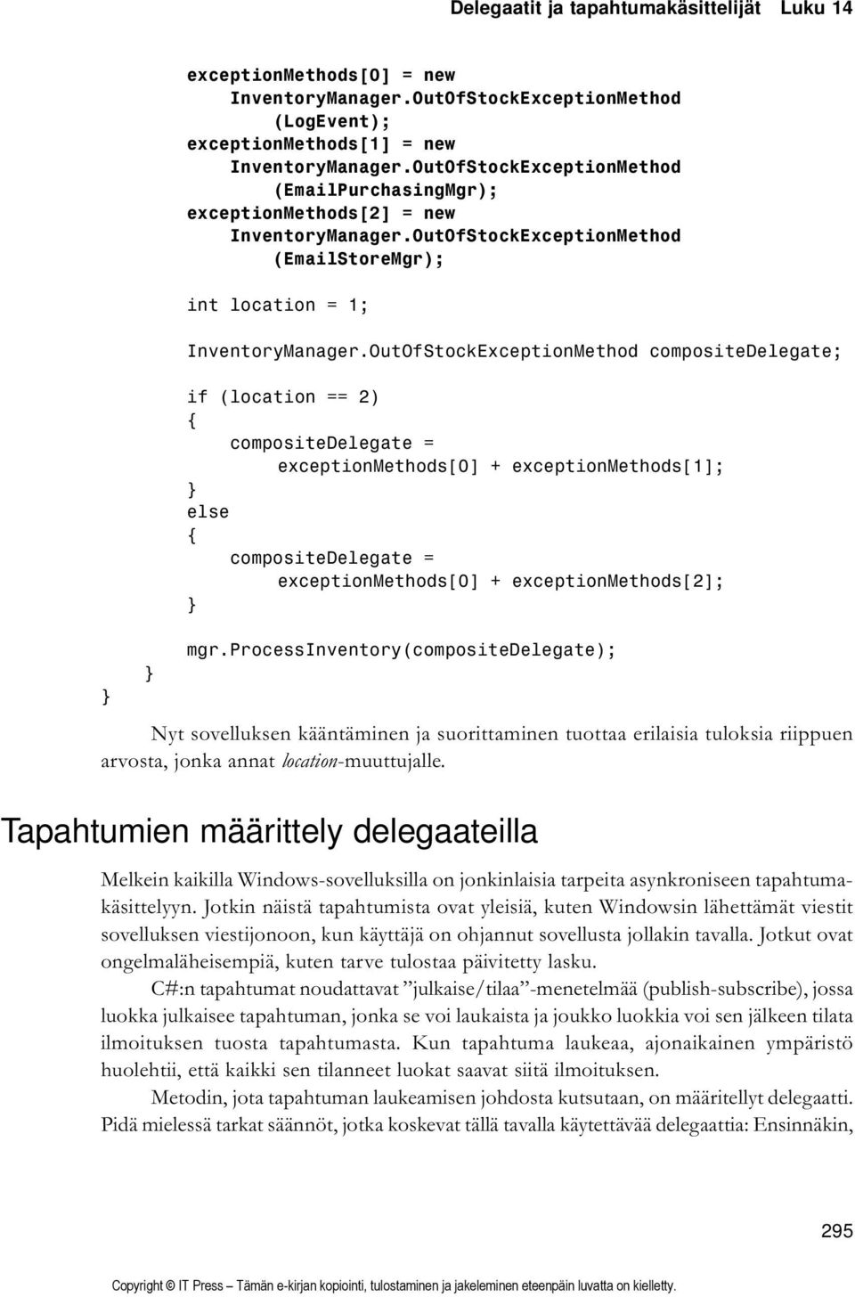 OutOfStockExceptionMethod compositedelegate; if (location == 2) compositedelegate = exceptionmethods[0] + exceptionmethods[1]; else compositedelegate = exceptionmethods[0] + exceptionmethods[2]; mgr.