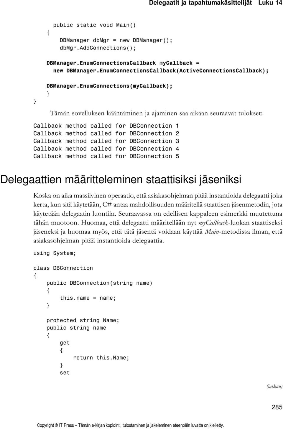 EnumConnections(myCallback); Tämän sovelluksen kääntäminen ja ajaminen saa aikaan seuraavat tulokset: Callback method called for DBConnection 1 Callback method called for DBConnection 2 Callback