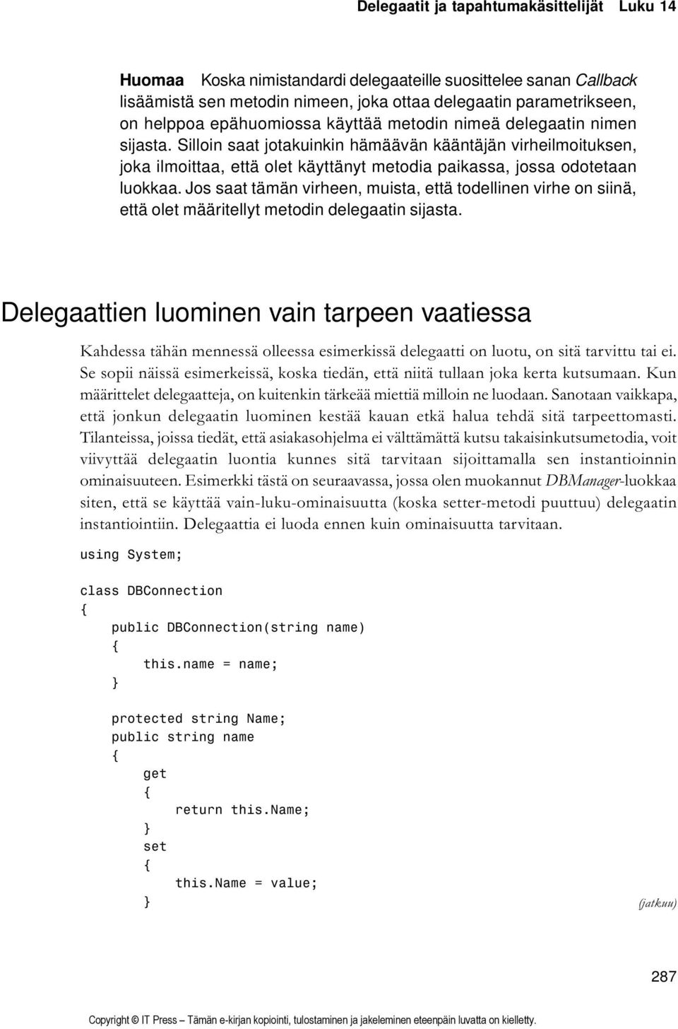 Silloin saat jotakuinkin hämäävän kääntäjän virheilmoituksen, joka ilmoittaa, että olet käyttänyt metodia paikassa, jossa odotetaan luokkaa.