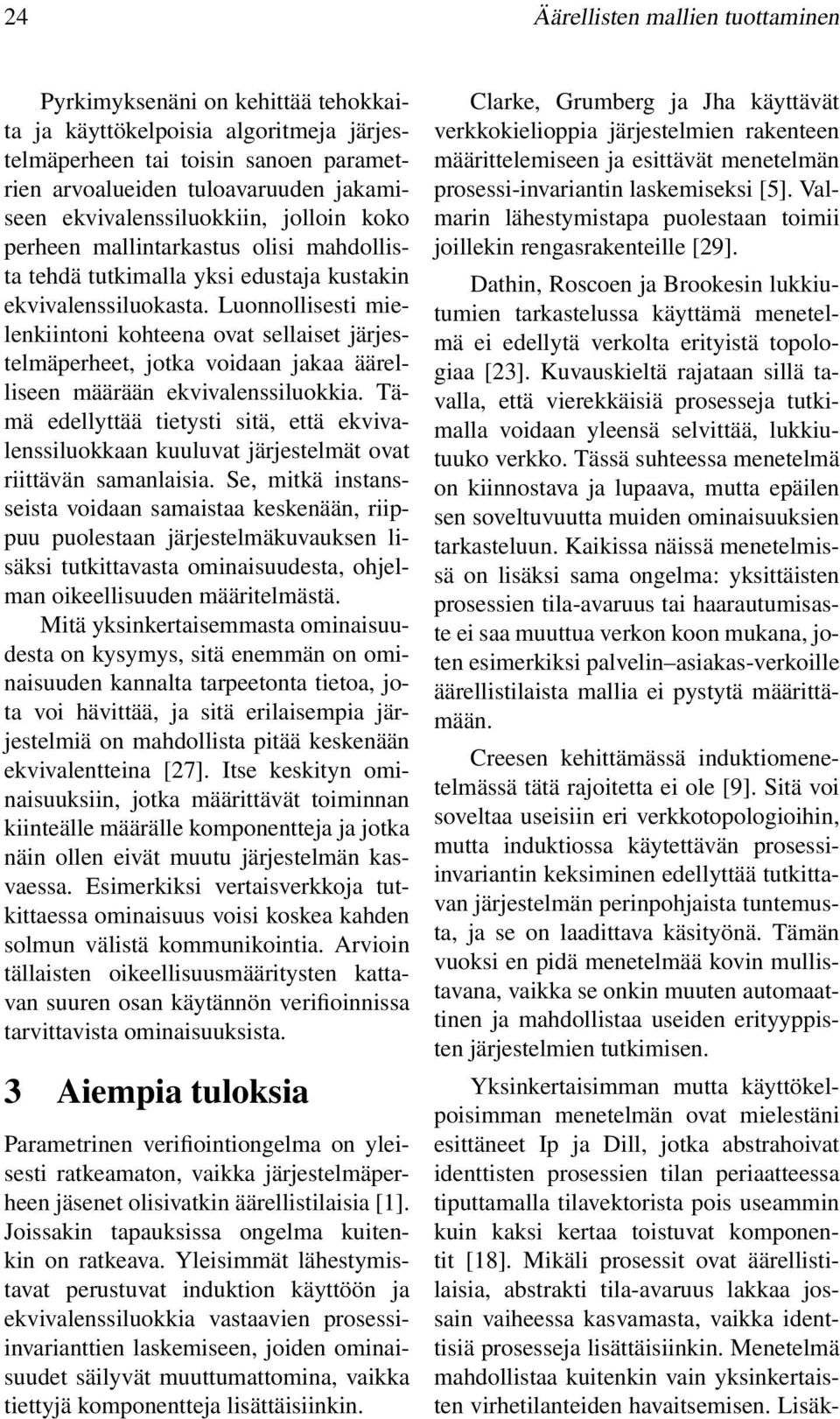 Luonnollisesti mielenkiintoni kohteena ovat sellaiset järjestelmäperheet, jotka voidaan jakaa äärelliseen määrään ekvivalenssiluokkia.