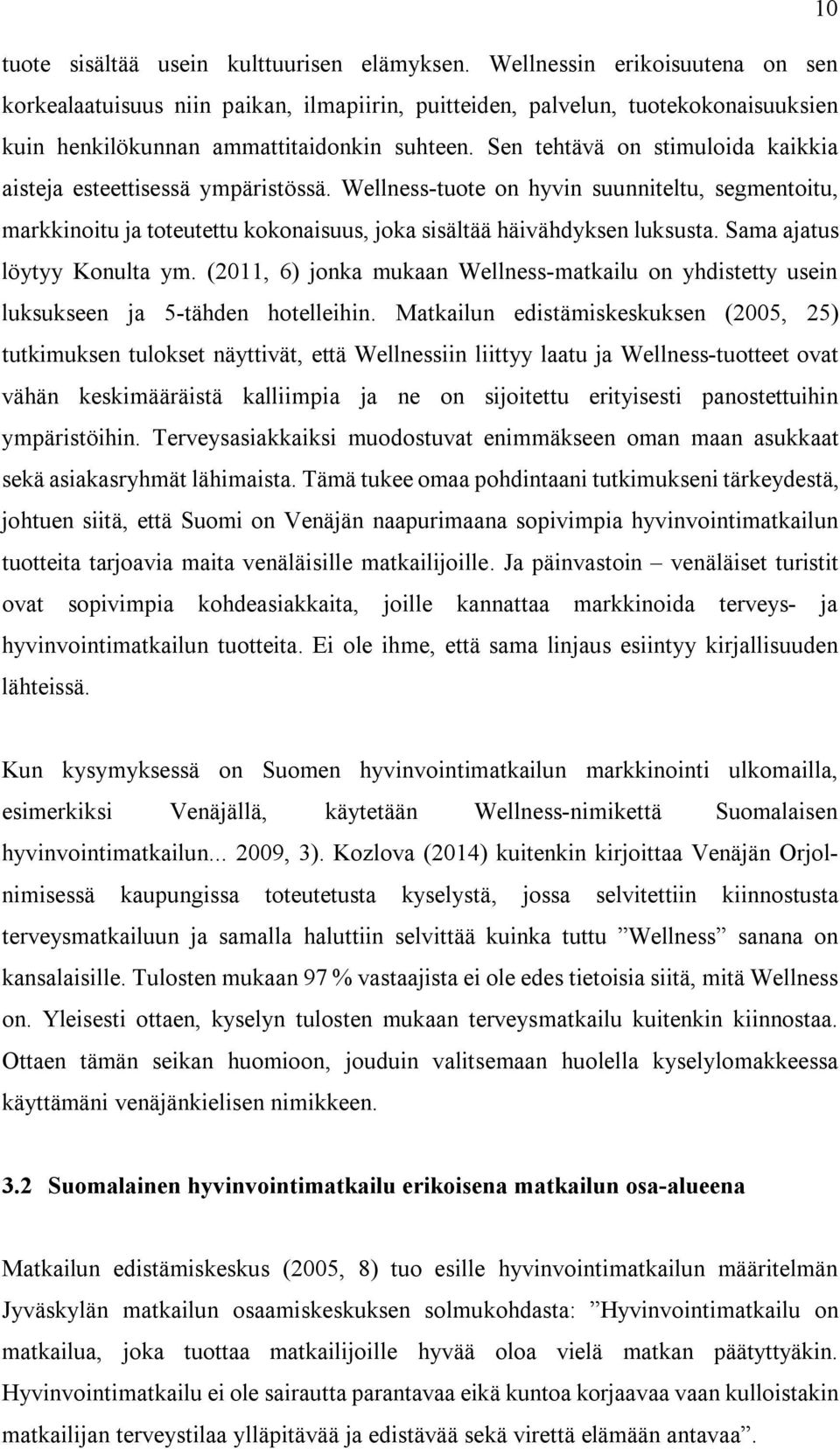 Sen tehtävä on stimuloida kaikkia aisteja esteettisessä ympäristössä. Wellness-tuote on hyvin suunniteltu, segmentoitu, markkinoitu ja toteutettu kokonaisuus, joka sisältää häivähdyksen luksusta.