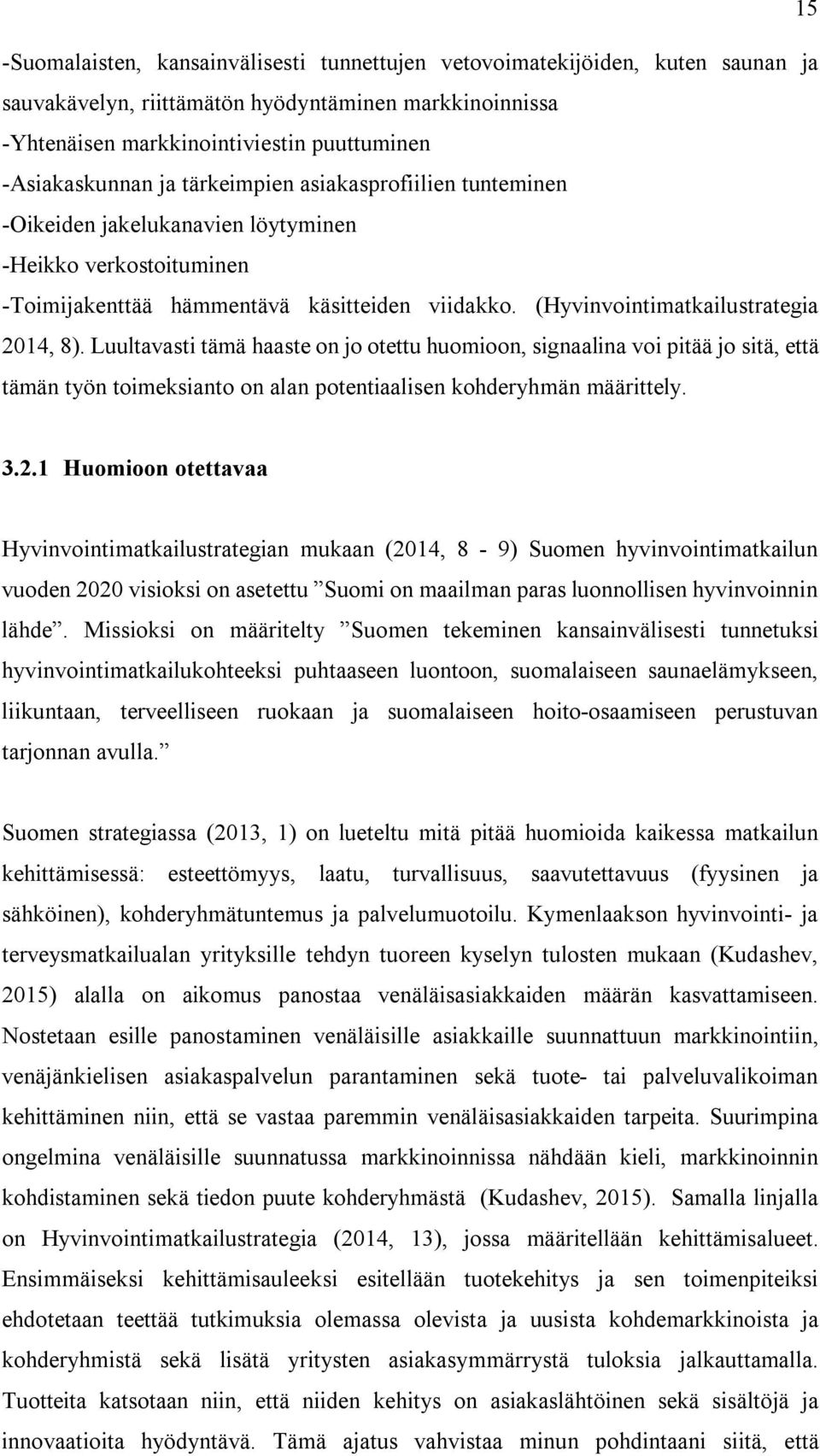 Luultavasti tämä haaste on jo otettu huomioon, signaalina voi pitää jo sitä, että tämän työn toimeksianto on alan potentiaalisen kohderyhmän määrittely. 3.2.