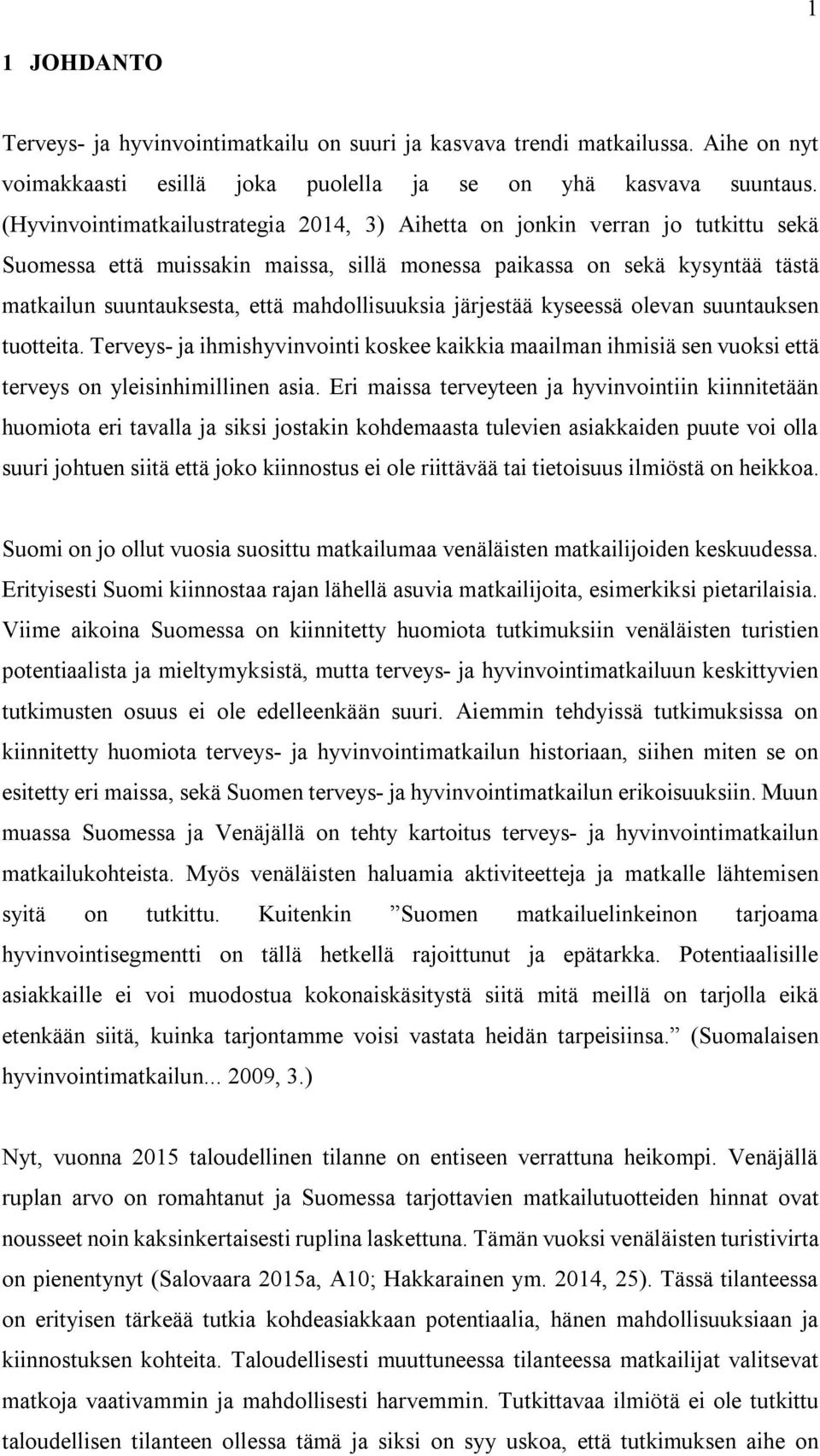 mahdollisuuksia järjestää kyseessä olevan suuntauksen tuotteita. Terveys- ja ihmishyvinvointi koskee kaikkia maailman ihmisiä sen vuoksi että terveys on yleisinhimillinen asia.