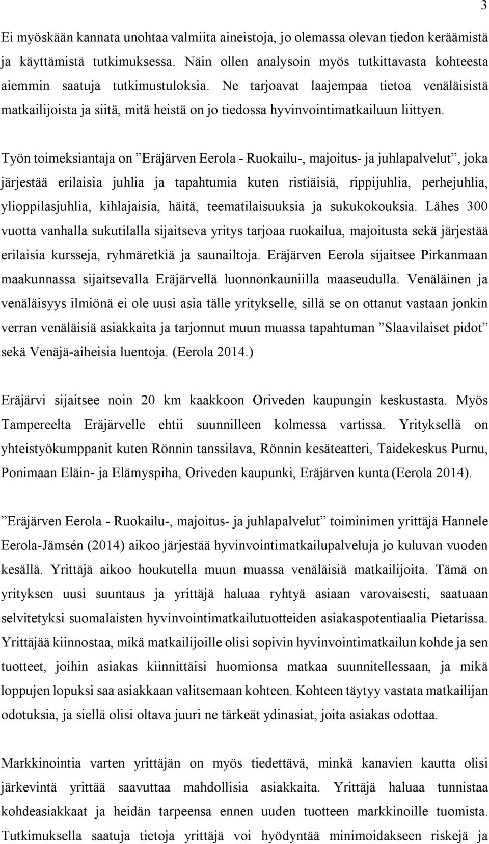 Ne tarjoavat laajempaa tietoa venäläisistä matkailijoista ja siitä, mitä heistä on jo tiedossa hyvinvointimatkailuun liittyen.