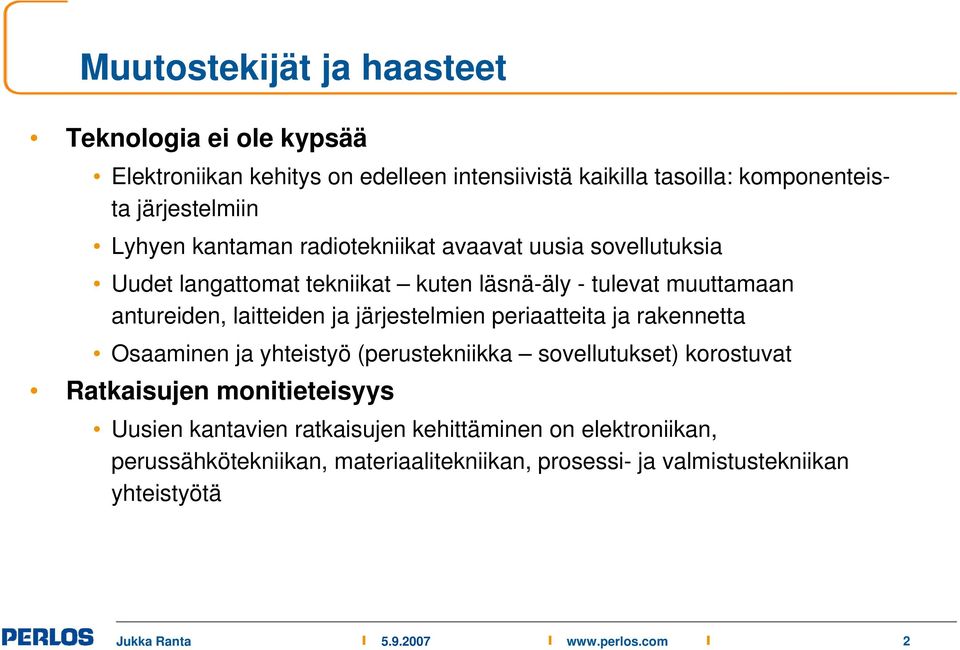 antureiden, laitteiden ja järjestelmien periaatteita ja rakennetta Osaaminen ja yhteistyö (perustekniikka sovellutukset) korostuvat Ratkaisujen