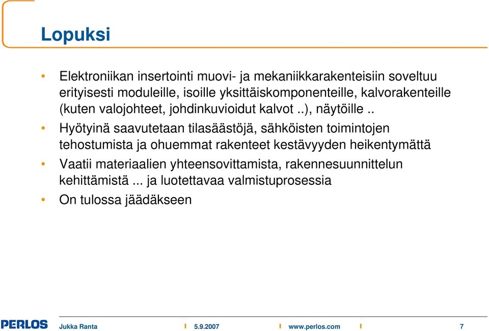 . Hyötyinä saavutetaan tilasäästöjä, sähköisten toimintojen tehostumista ja ohuemmat rakenteet kestävyyden