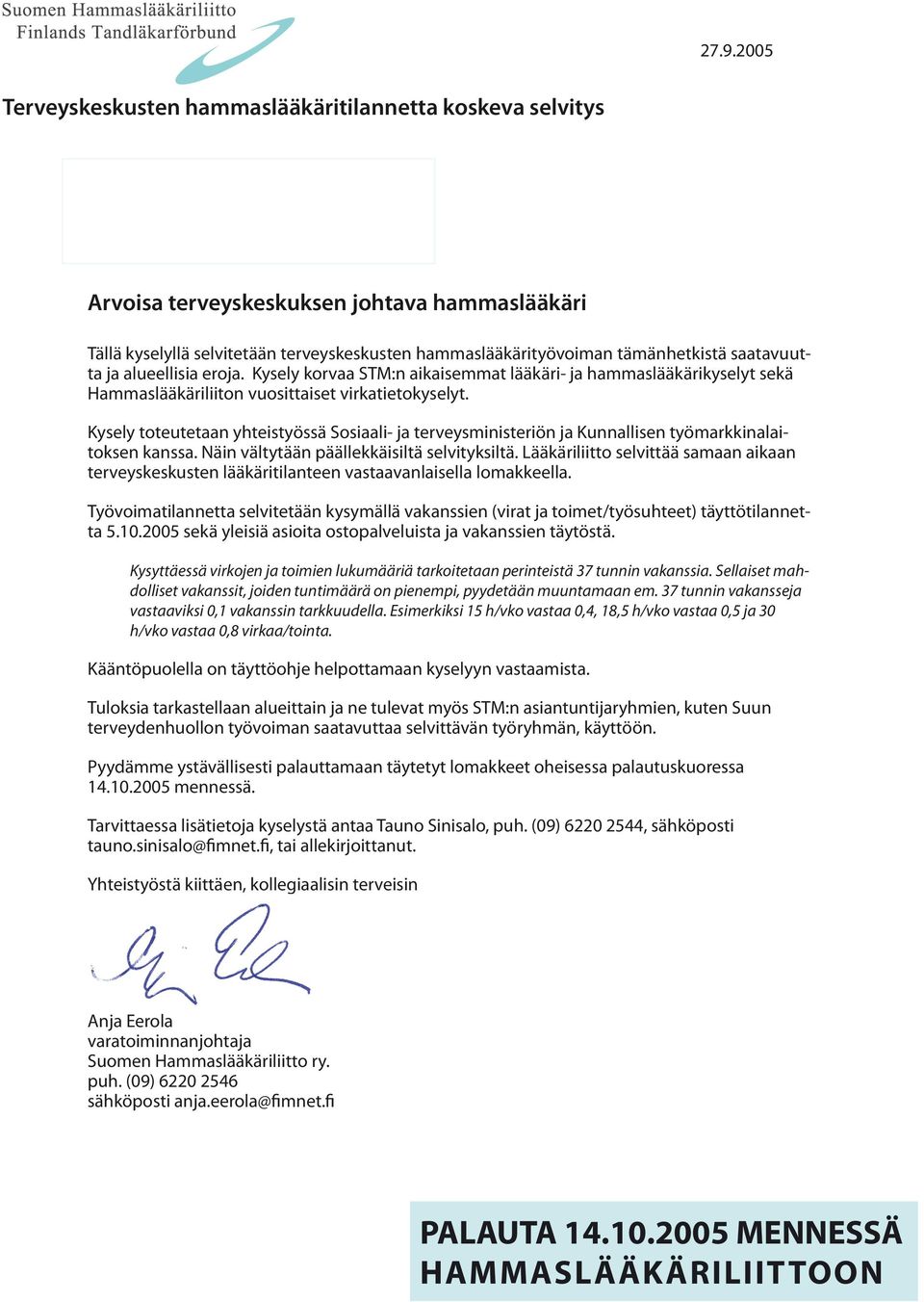 Kysely toteutetaan yhteistyössä Sosiaali- ja terveysministeriön ja Kunnallisen työmarkkinalaitoksen kanssa. Näin vältytään päällekkäisiltä selvityksiltä.