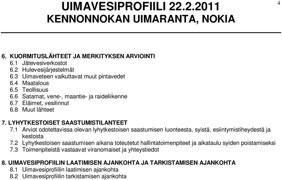 1 Arviot odotettavissa olevan lyhytkestoisen saastumisen luonteesta, syistä, esiintymistiheydestä ja kestosta 7.