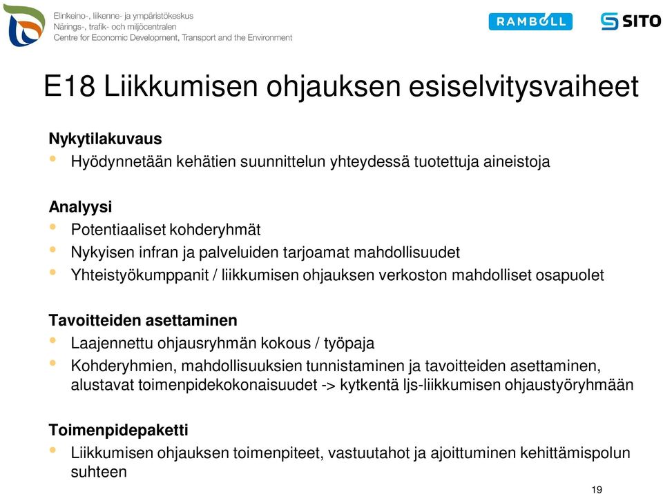 asettaminen Laajennettu ohjausryhmän kokous / työpaja Kohderyhmien, mahdollisuuksien tunnistaminen ja tavoitteiden asettaminen, alustavat