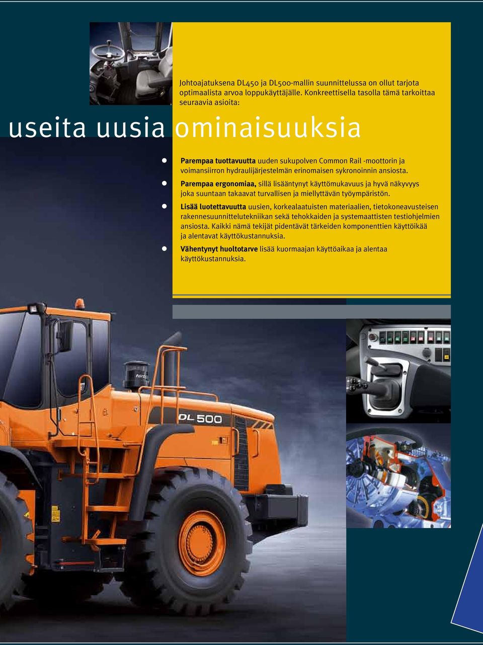 sykronoinnin ansiosta. Parempaa ergonomiaa, sillä lisääntynyt käyttömukavuus ja hyvä näkyvyys joka suuntaan takaavat turvallisen ja miellyttävän työympäristön.