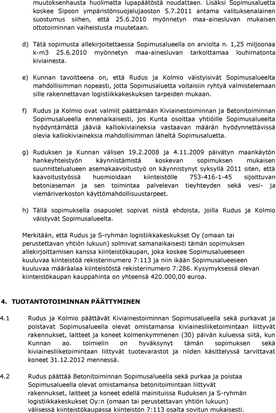 2010 myönnetyn maa-ainesluvan tarkoittamaa louhimatonta kiviainesta.