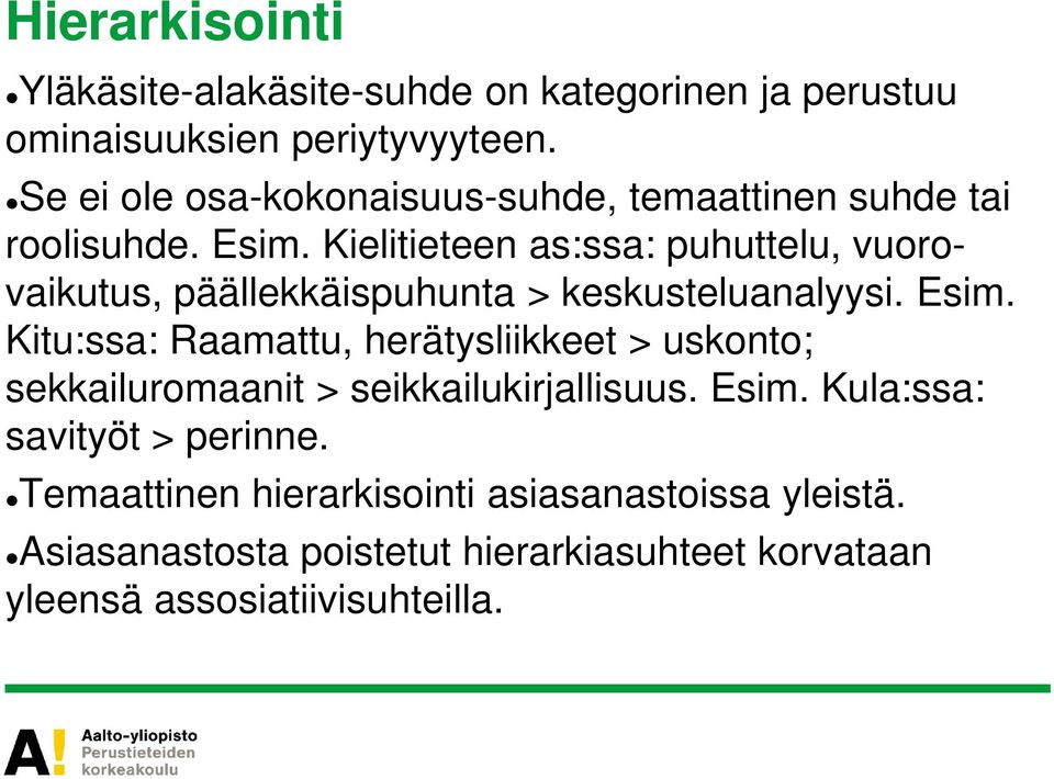 Kielitieteen as:ssa: puhuttelu, vuorovaikutus, päällekkäispuhunta > keskusteluanalyysi. Esim.