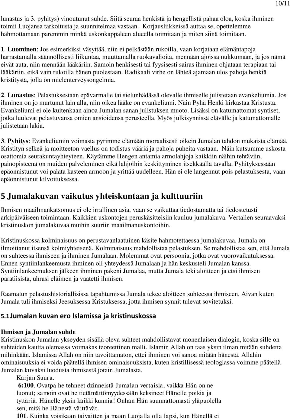 Luominen: Jos esimerkiksi väsyttää, niin ei pelkästään rukoilla, vaan korjataan elämäntapoja harrastamalla säännöllisesti liikuntaa, muuttamalla ruokavalioita, mennään ajoissa nukkumaan, ja jos nämä