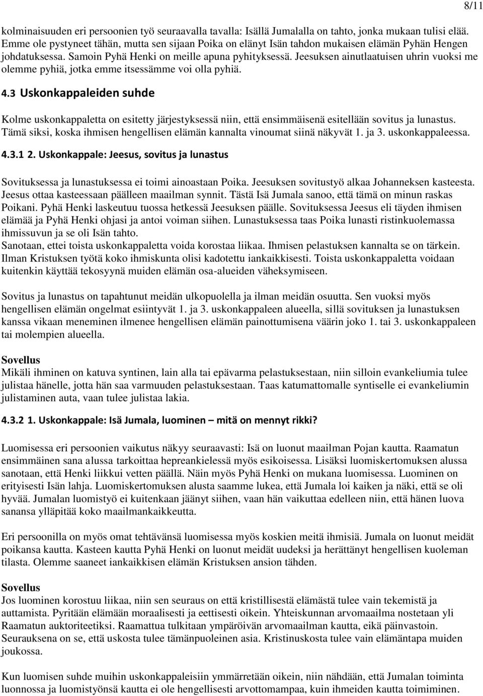 Jeesuksen ainutlaatuisen uhrin vuoksi me olemme pyhiä, jotka emme itsessämme voi olla pyhiä. 4.