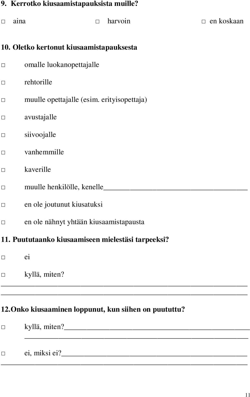 erityisopettaja) avustajalle siivoojalle vanhemmille kaverille muulle henkilölle, kenelle en ole joutunut kiusatuksi en