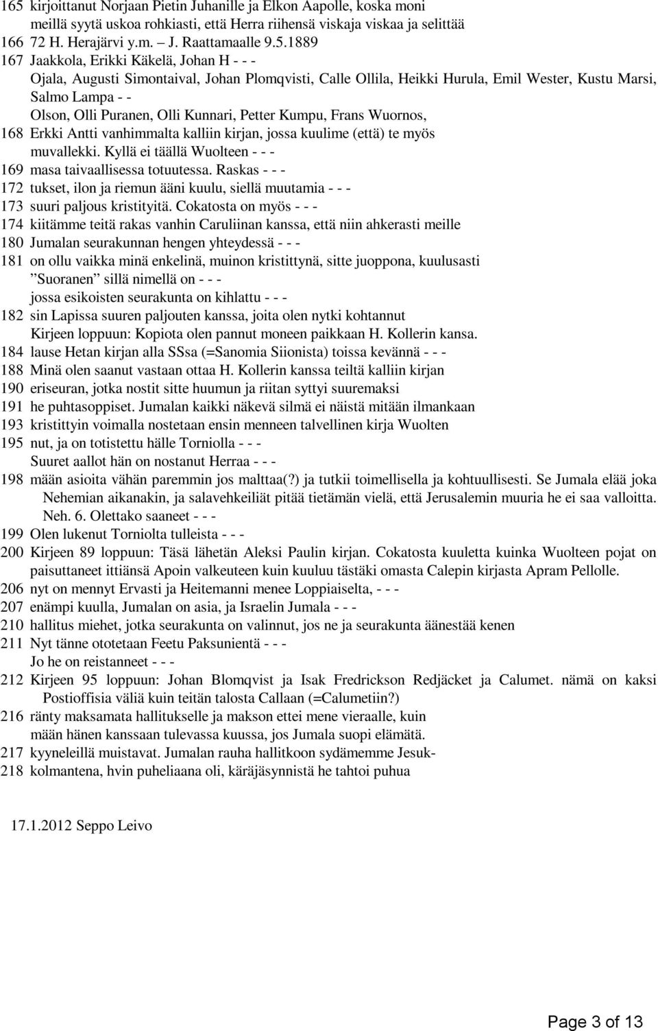 Petter Kumpu, Frans Wuornos, 168 Erkki Antti vanhimmalta kalliin kirjan, jossa kuulime (että) te myös muvallekki. Kyllä ei täällä Wuolteen - - - 169 masa taivaallisessa totuutessa.