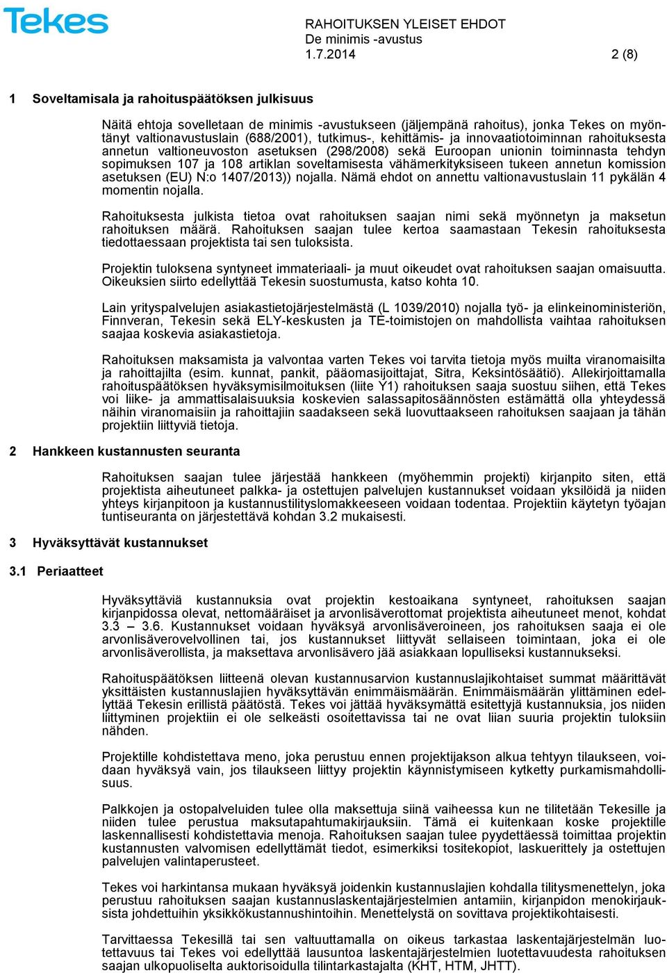 vähämerkityksiseen tukeen annetun komission asetuksen (EU) N:o 1407/2013)) nojalla. Nämä ehdot on annettu valtionavustuslain 11 pykälän 4 momentin nojalla.