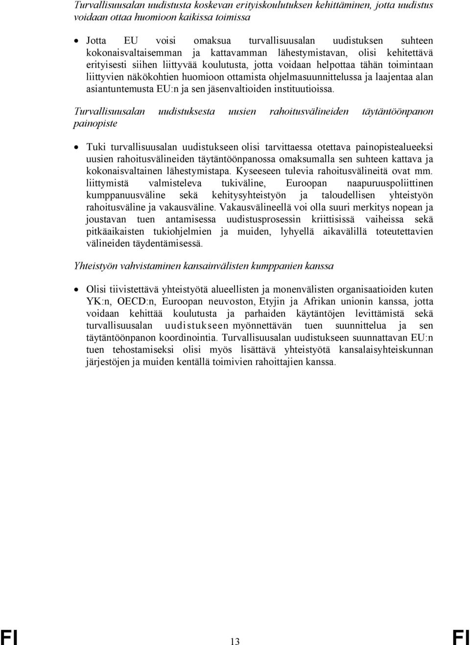ohjelmasuunnittelussa ja laajentaa alan asiantuntemusta EU:n ja sen jäsenvaltioiden instituutioissa.