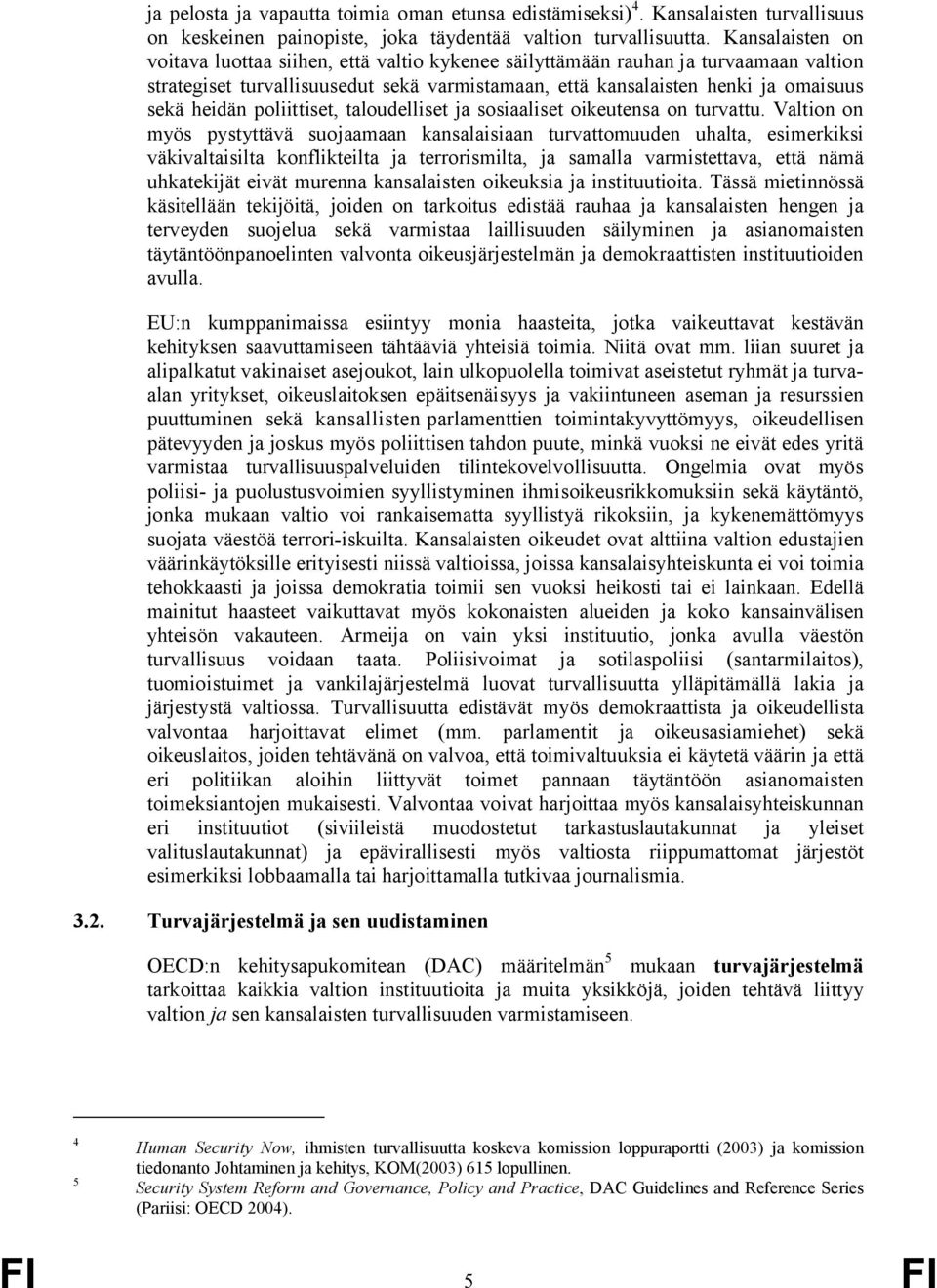 poliittiset, taloudelliset ja sosiaaliset oikeutensa on turvattu.