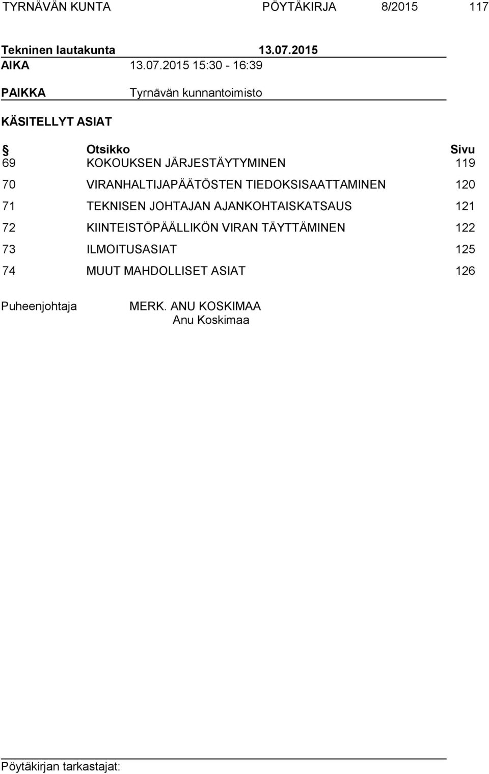 2015 15:30-16:39 PAIKKA Tyrnävän kunnantoimisto KÄSITELLYT ASIAT Otsikko Sivu 69 KOKOUKSEN