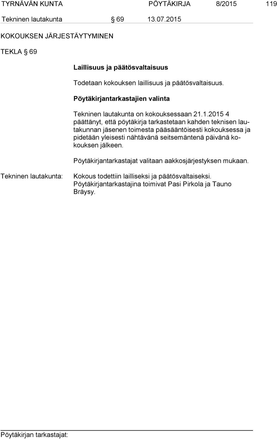 Pöytäkirjantarkastajien valinta Tekninen lautakunta on kokouksessaan 21.