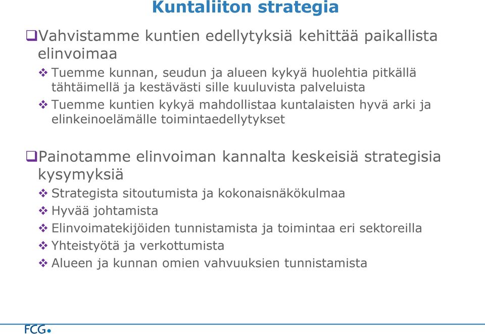 toimintaedellytykset Painotamme elinvoiman kannalta keskeisiä strategisia kysymyksiä Strategista sitoutumista ja kokonaisnäkökulmaa Hyvää