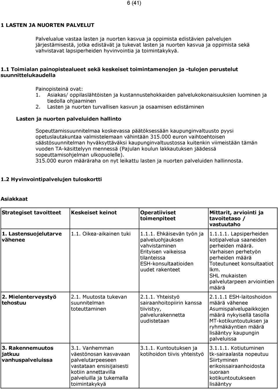Asiakas/ oppilaslähtöisten ja kustannustehokkaiden palvelukokonaisuuksien luominen ja tiedolla ohjaaminen 2.