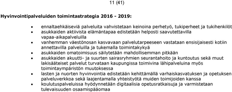 omatoimisuus säilytetään mahdollisemman pitkään asukkaiden akuutti- ja suurten sairasryhmien seurantahoito ja kuntoutus sekä muut lakisääteiset palvelut turvataan kaupungissa toimivina lähipalveluina