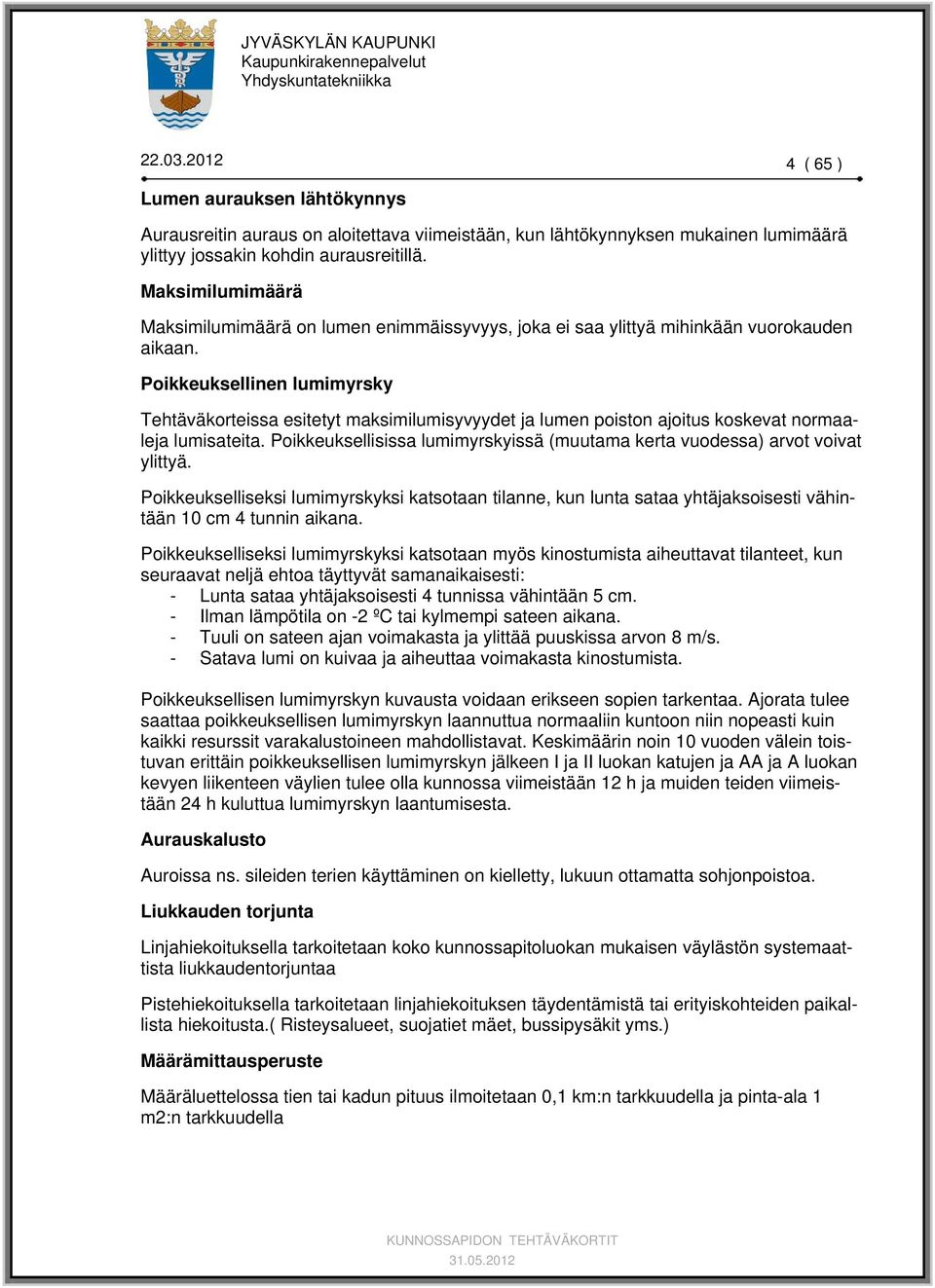 Poikkeuksellinen lumimyrsky Tehtäväkorteissa esitetyt maksimilumisyvyydet ja lumen poiston ajoitus koskevat normaaleja lumisateita.