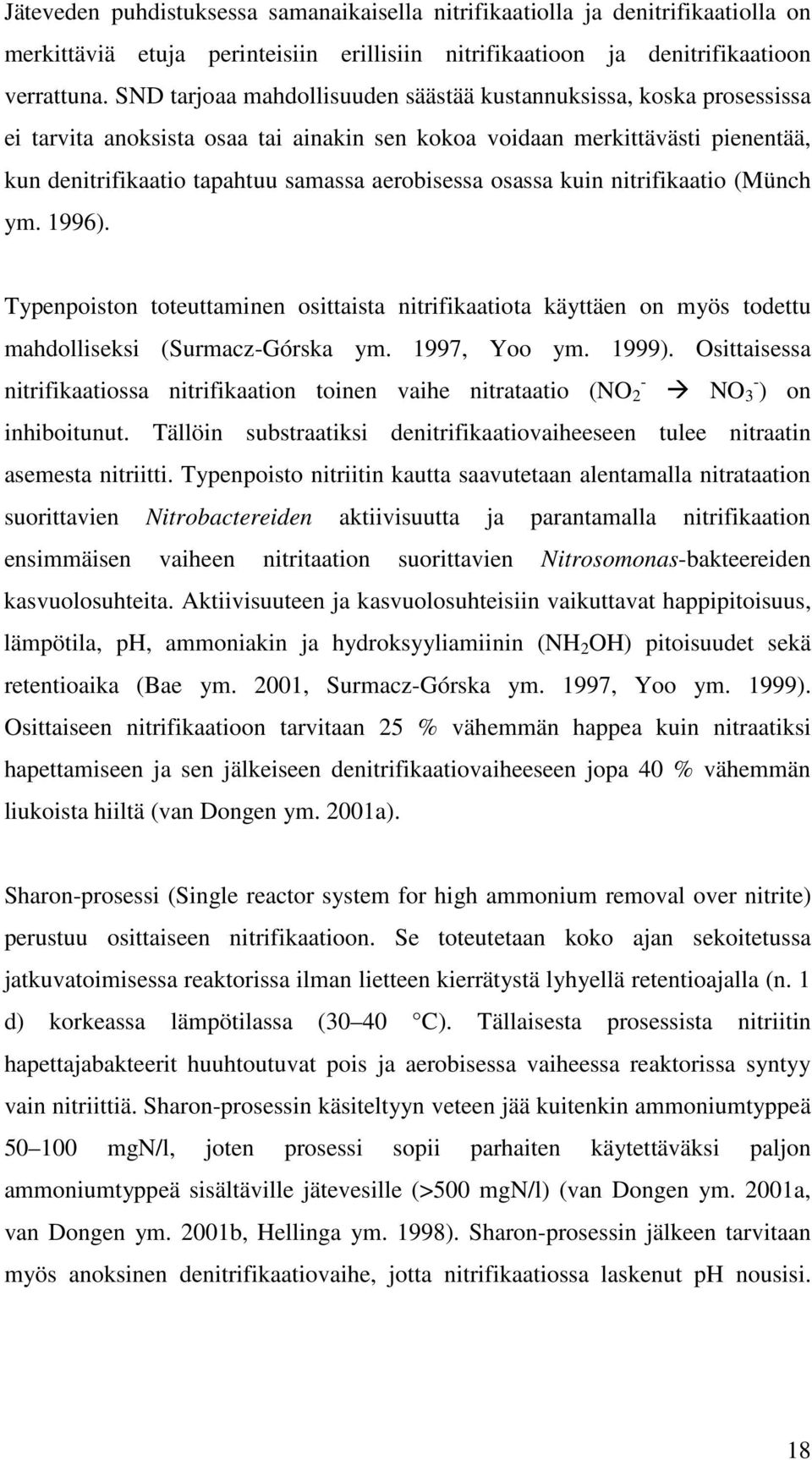 osassa kuin nitrifikaatio (Münch ym. 1996). Typenpoiston toteuttaminen osittaista nitrifikaatiota käyttäen on myös todettu mahdolliseksi (Surmacz-Górska ym. 1997, Yoo ym. 1999).