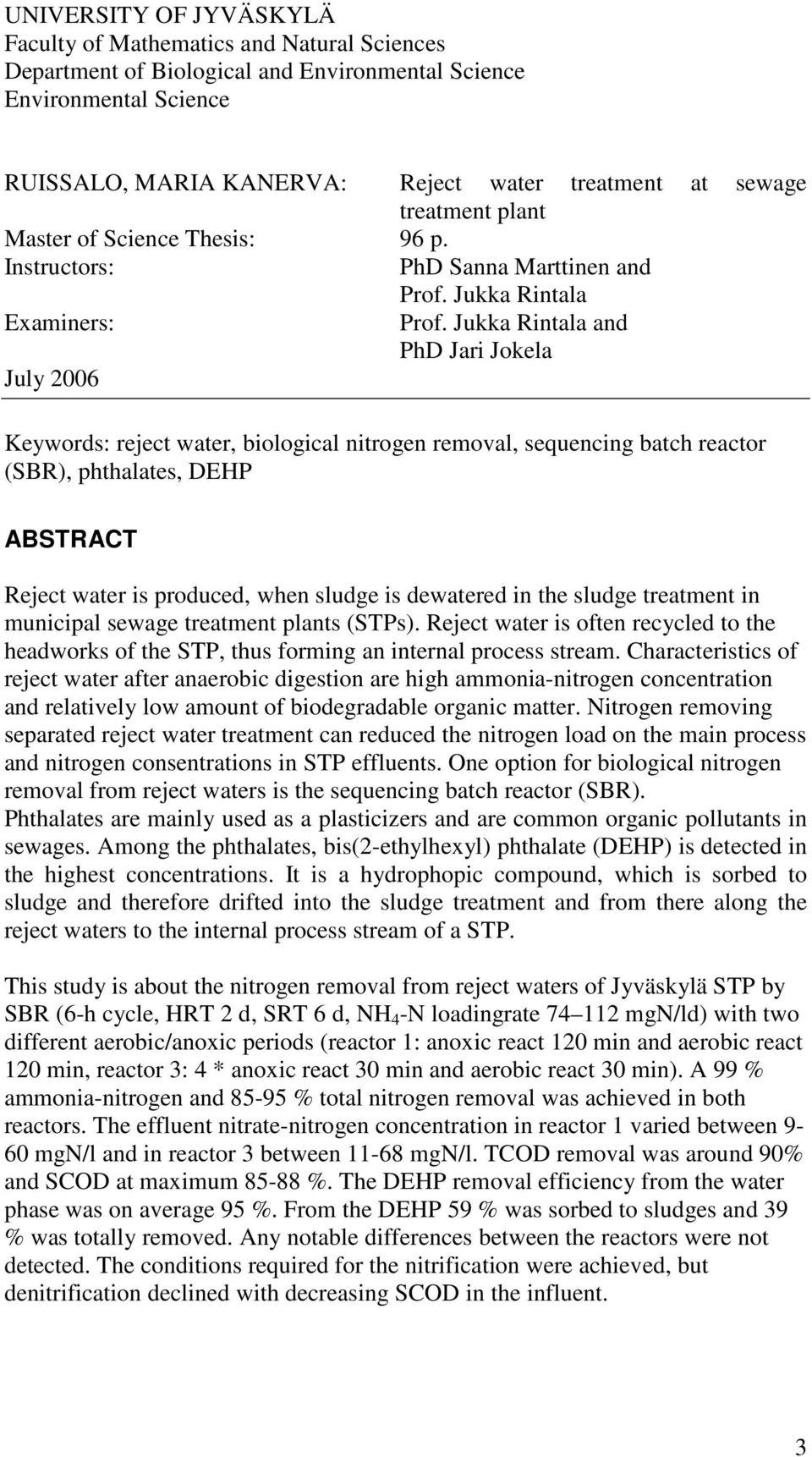Jukka Rintala and PhD Jari Jokela July 2006 Keywords: reject water, biological nitrogen removal, sequencing batch reactor (SBR), phthalates, DEHP ABSTRACT Reject water is produced, when sludge is