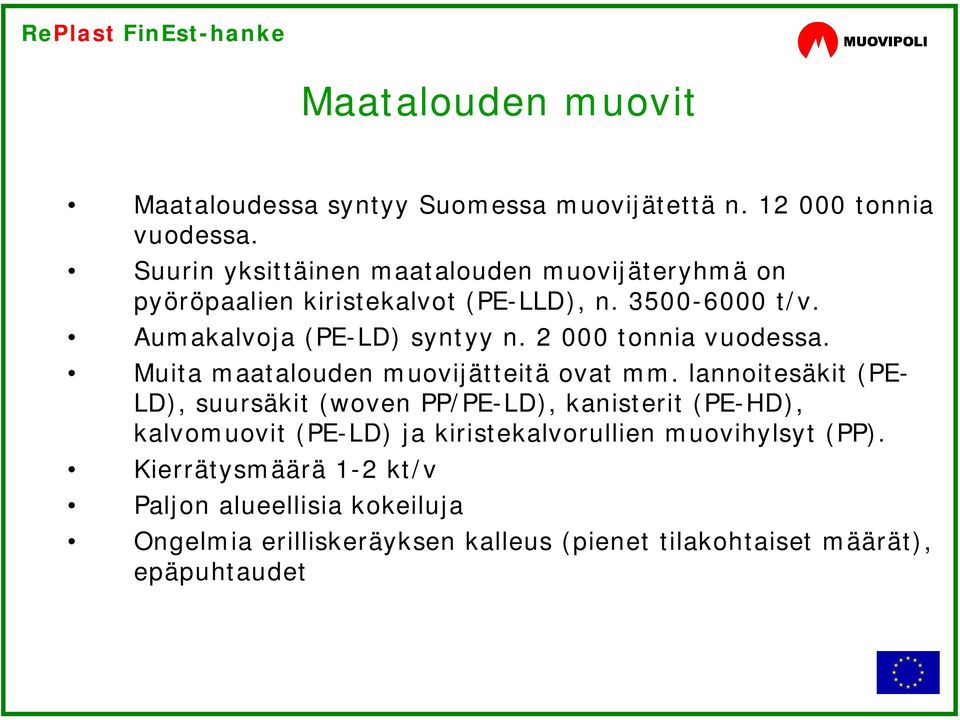 2 000 tonnia vuodessa. Muita maatalouden muovijätteitä ovat mm.