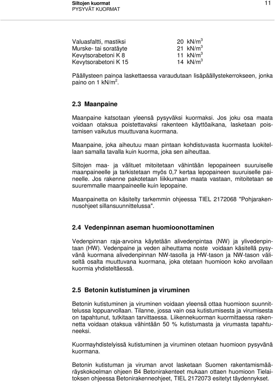 Jos joku osa maata voidaan otaksua poistettavaksi rakenteen käyttöaikana, lasketaan poistamisen vaikutus muuttuvana kuormana.