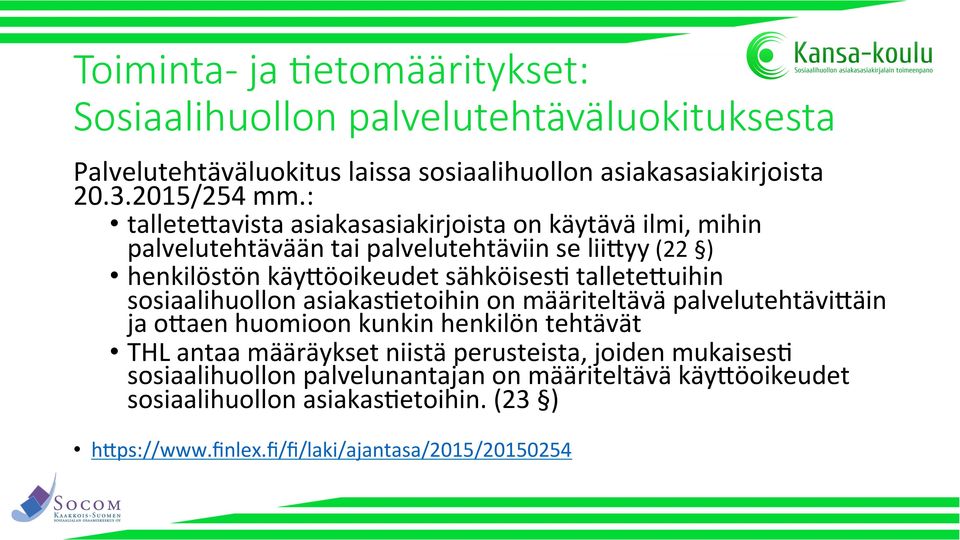 talleteguihin sosiaalihuollon asiakaseetoihin on määriteltävä palvelutehtävigäin ja ogaen huomioon kunkin henkilön tehtävät THL antaa määräykset niistä