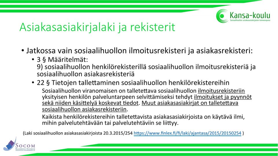 palveluntarpeen selvigämiseksi tehdyt ilmoitukset ja pyynnöt sekä niiden käsigelyä koskevat Eedot. Muut asiakasasiakirjat on talletegava sosiaalihuollon asiakasrekisteriin.