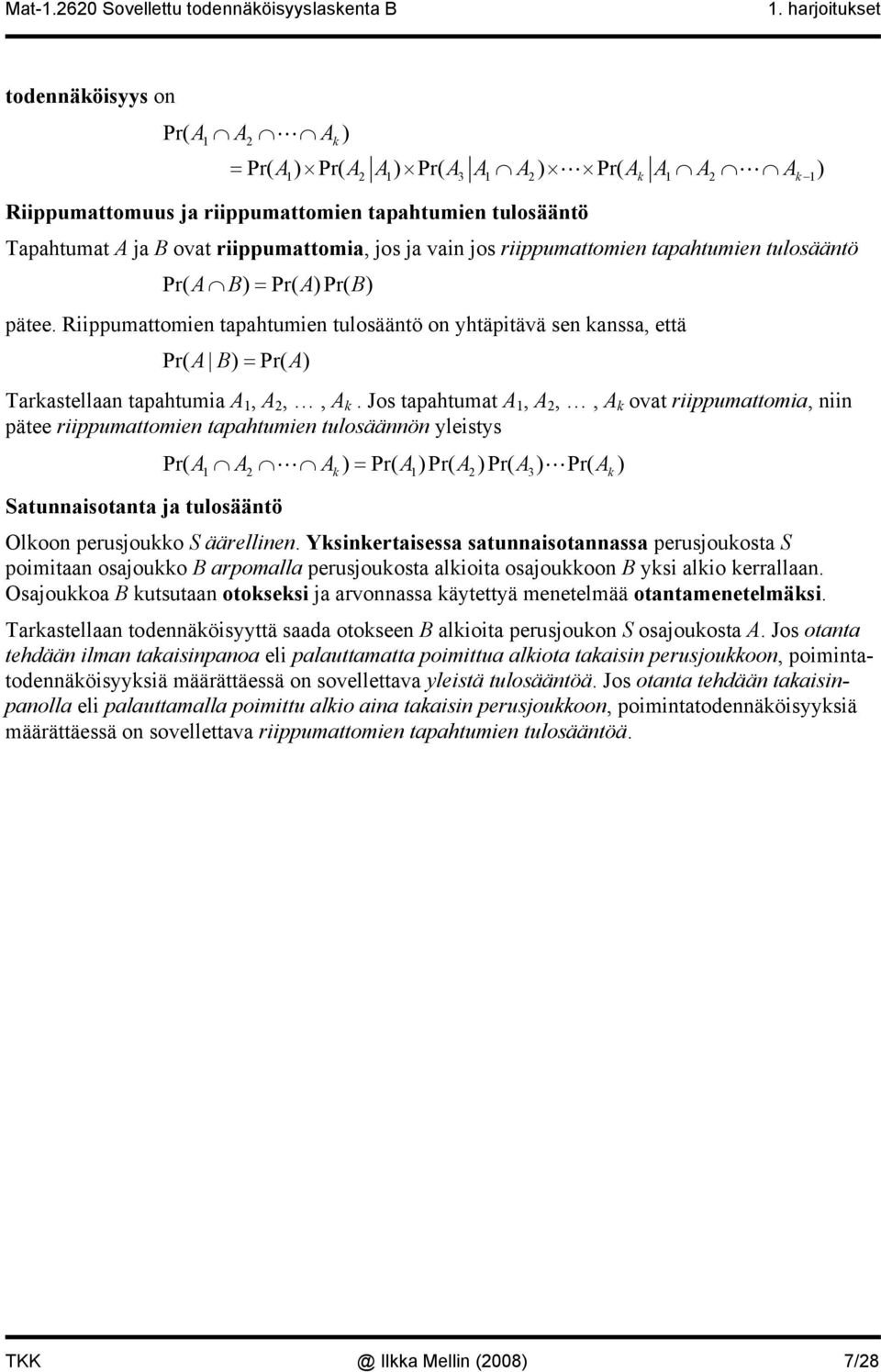 Riippumattomien tapahtumien tulosääntö on yhtäpitävä sen kanssa, että Pr( A B) = Pr( A) Tarkastellaan tapahtumia A 1, A 2,, A k.