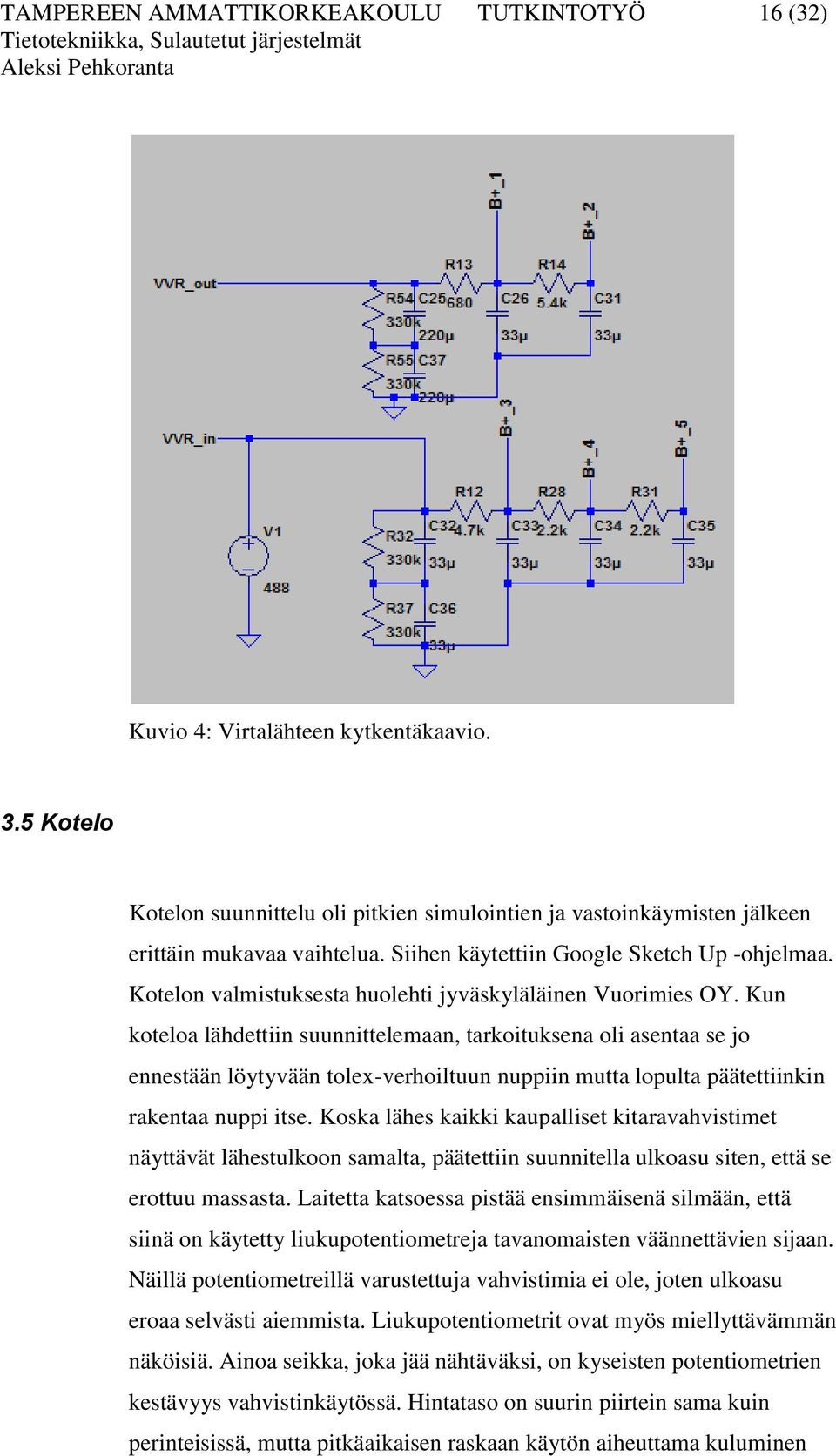 Kun koteloa lähdettiin suunnittelemaan, tarkoituksena oli asentaa se jo ennestään löytyvään tolex-verhoiltuun nuppiin mutta lopulta päätettiinkin rakentaa nuppi itse.