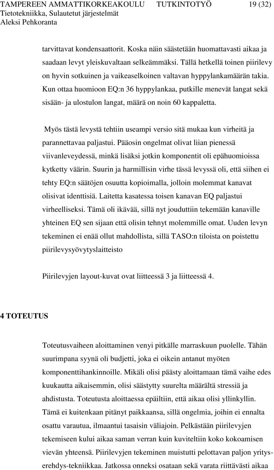 Kun ottaa huomioon EQ:n 36 hyppylankaa, putkille menevät langat sekä sisään- ja ulostulon langat, määrä on noin 60 kappaletta.